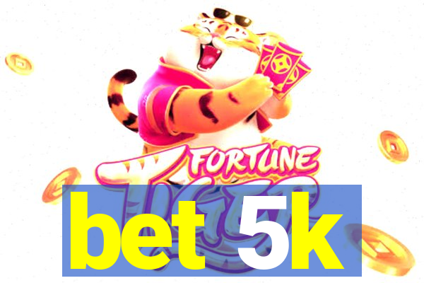 bet 5k